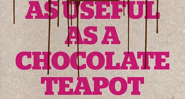 as much use as a chocolate teapot - What does as good as a chocolate teapot mean
