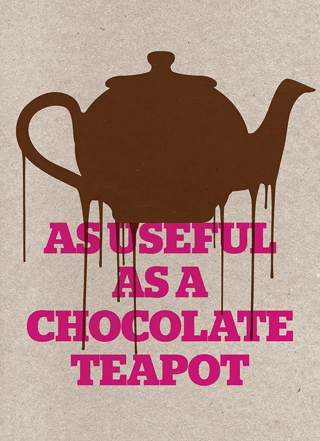 as much use as a chocolate teapot - What is the metaphor of chocolate teapot